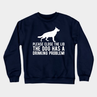 please close the lid the dog has a drinking problem! Crewneck Sweatshirt